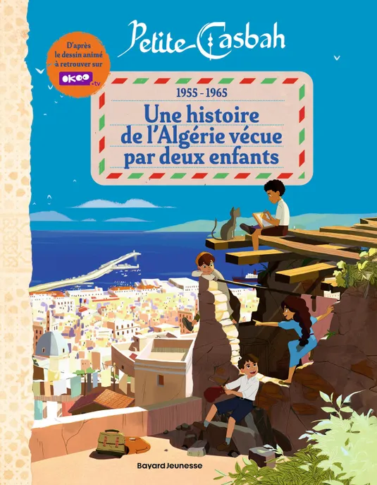 Couverture de l'ouvrage documentaire « Petite Casbah, 1955-1965 : une histoire de l'Algérie racontée par deux enfants » (Bayard jeunesse). 
