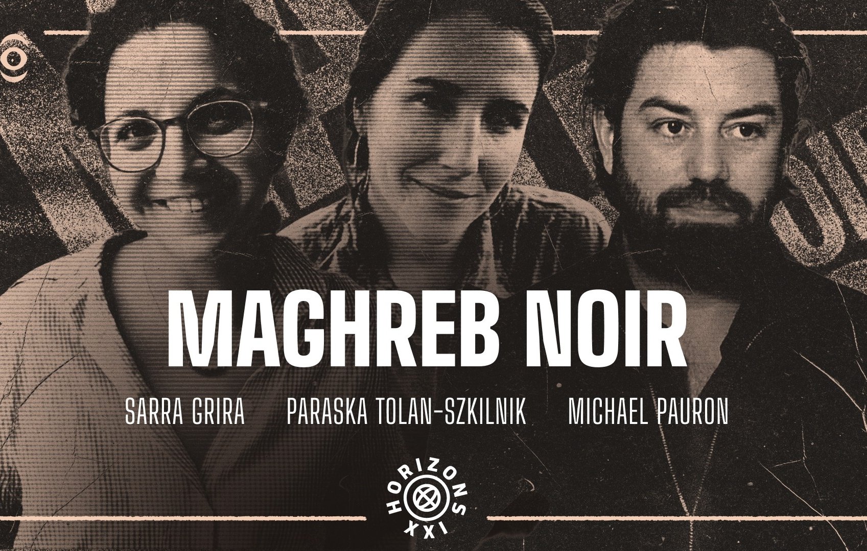 L'image présente un fond texturé et en noir et blanc, avec une ambiance artistique. Au centre, les mots "MAGHREB NOIR" sont écrits en grandes lettres blanches, ce qui suggère une importance particulière de ce titre. Trois personnes sont représentées sur l'image. À gauche, on voit une femme souriante, avec des cheveux bouclés, qui dégage une énergie chaleureuse. Au centre, une autre femme a une expression plus pensive ou réfléchie, avec des cheveux lisses, qui pourraient être attachés. À droite, un homme arbore une barbe et une expression sérieuse, ajoutant une dimension différente à l'ensemble. En bas de l'image, le texte "HORIZONS XXI" indique un thème ou un projet, connectant les personnes à un événement ou un concept particulier. L'ensemble évoque un mélange d'art et de culture, lié à la thématique du Maghreb.